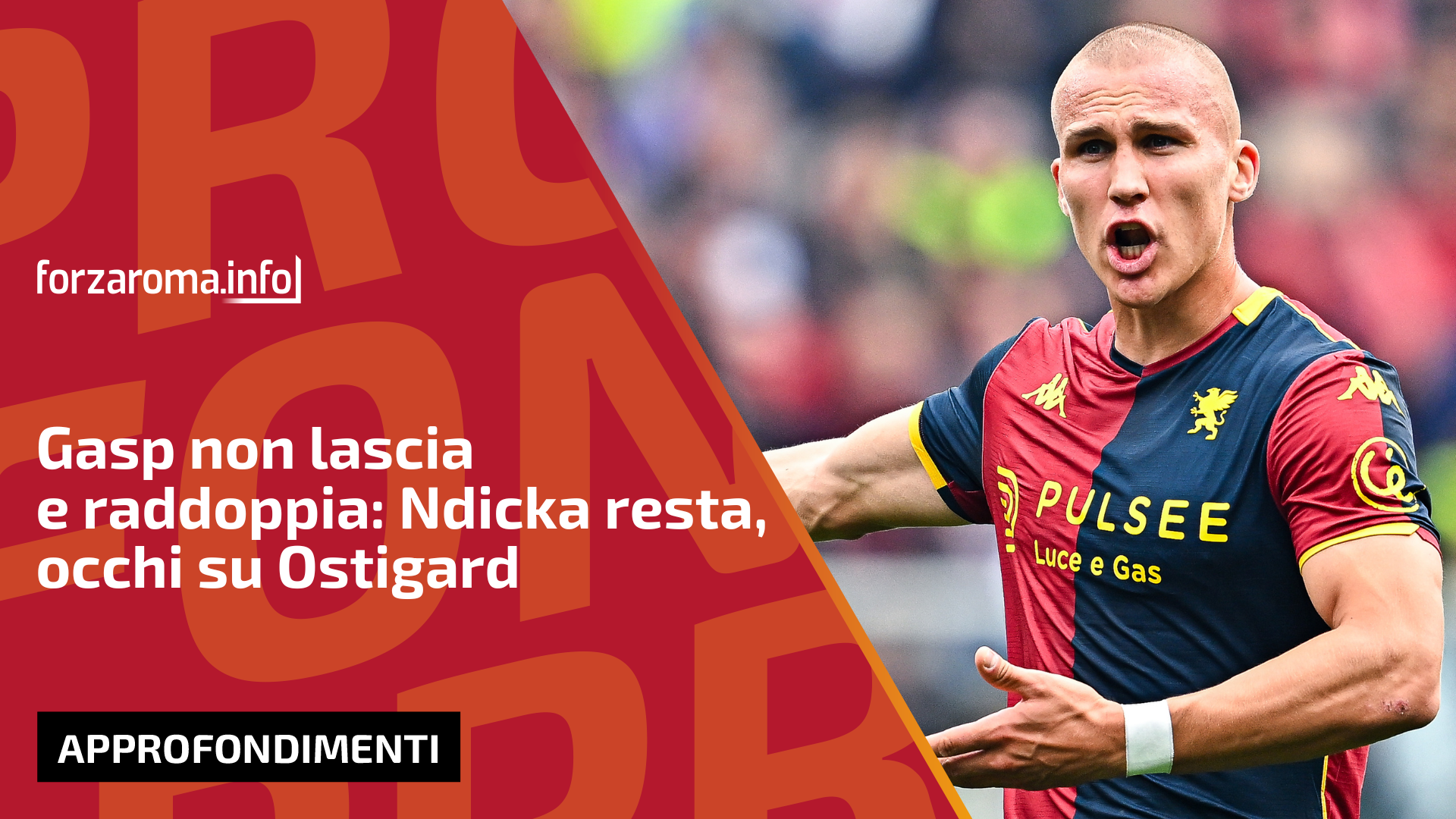 Gasperini holds firm on Ndicka; Roma eyes Ostigard as defensive reinforcement
