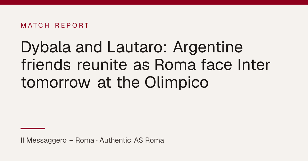 Dybala and Lautaro: Argentine friends reunite as Roma face Inter ...