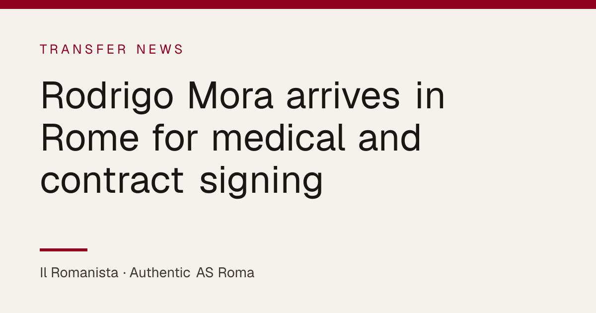 Rodrigo Mora arrives in Rome for medical and contract signing ...