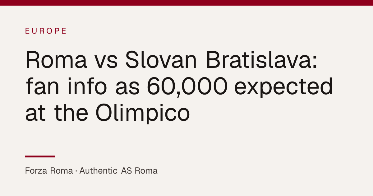 Roma vs Slovan Bratislava: fan info as 60,000 expected at the Olimpico ...